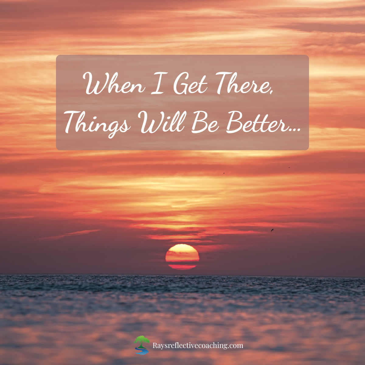 When I Get There, Things Will Be Better…